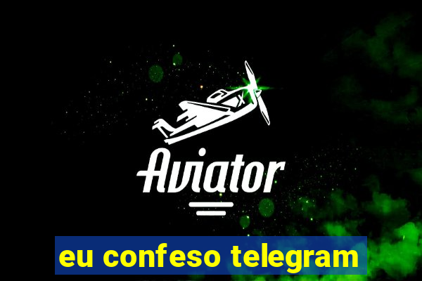 eu confeso telegram